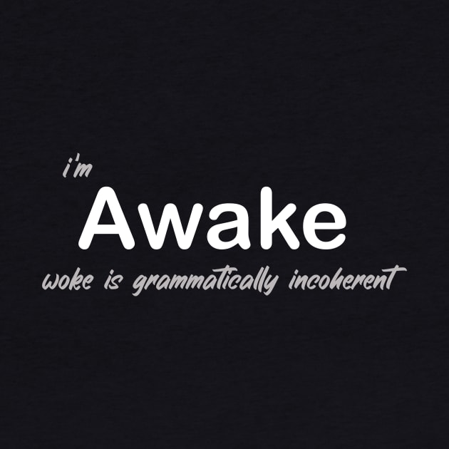 Awake Not Woke by JJFDesigns